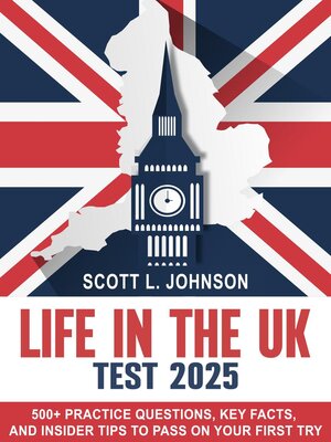 cover image of Life in the UK Test 2025 500+ Practice Questions, Key Facts, and Insider Tips to Pass on Your First Try